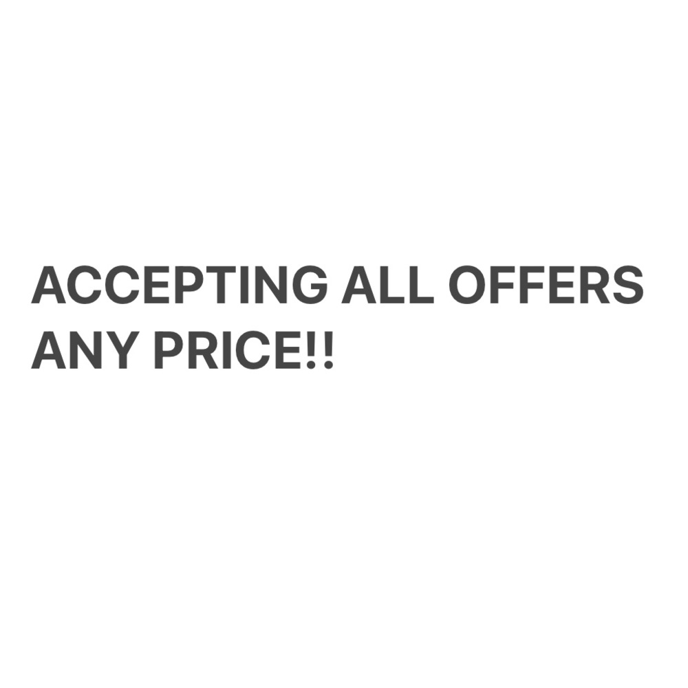 ACCEPTING ALL OFFERS ANY PRICE